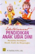 EDUTAINMENT PENDIDIKAN ANAK USIA DINI Menciptakan Pembelajaran Menarik, Kreatif, dan Menyenangkan