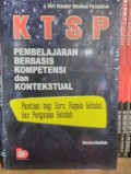 KTSP PEMBELAJARAN BERBASIS KOMPETENSI DAN KONTEKSTUAL PANDUAN BAGI GURU, KEPALA SEKOLAH, DAN PENGAWAS SEKOLAH Cetakan Ketiga
